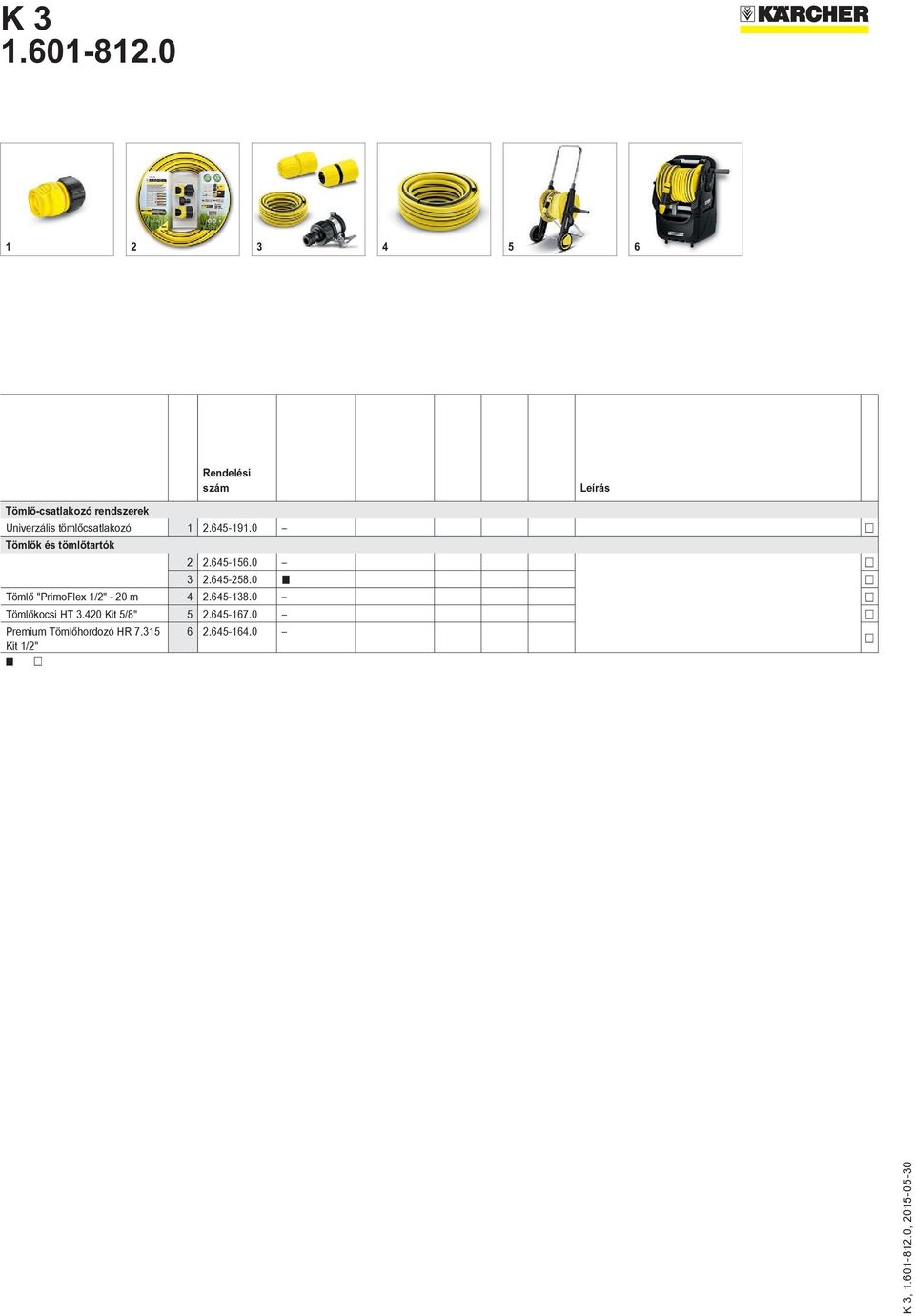 0 Tömlő "PrimoFlex 1/2" - 20 m 4 2.645-138.0 Tömlőkocsi HT 3.