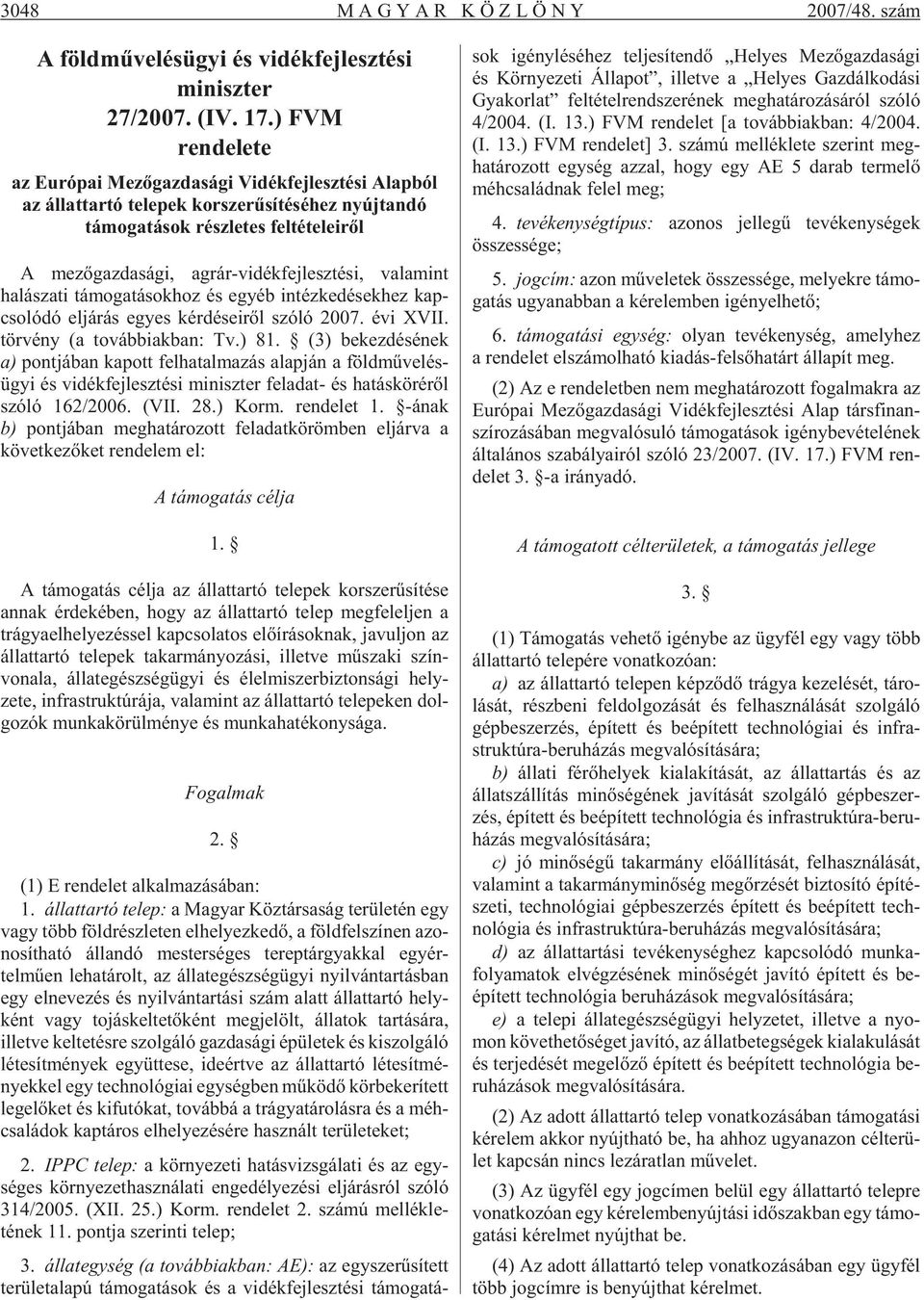 si, va la mint halászati tá mo ga tá sok hoz és egyéb in téz ke dé sek hez kap - cso ló dó el já rás egyes kér dé se i rõl szóló 2007. évi XVII. tör vény (a továb biak ban: Tv.) 81.