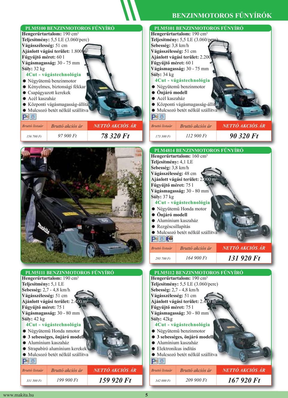 szállítva PLM5101 BENZINMOTOROS FŰNYÍRÓ Hengerűrtartalom: 190 cm 3 Teljesítmény: 5,5 LE (3.060/perc) Sebesség: 3,8 km/h Vágásszélesség: 51 cm Ajánlott vágási terület: 2.