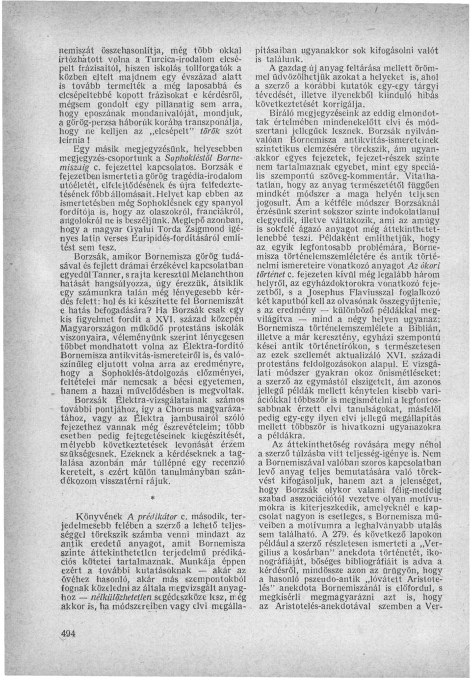 az elcsépelt" török szót leírnia 1 Egy másik megjegyzésünk, helyesebben megjegyzés-csoportunk a Sophokléstől Bornemiszáig c. fejezettel kapcsolatos.