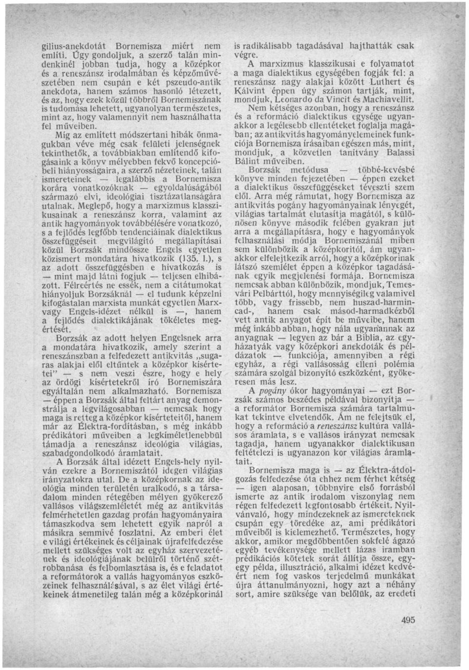 hogy ezek közül többről Bornemiszának is tudomása lehetett, ugyanolyan természetes, mint az, hogy valamennyit nem használhatta fel műveiben.