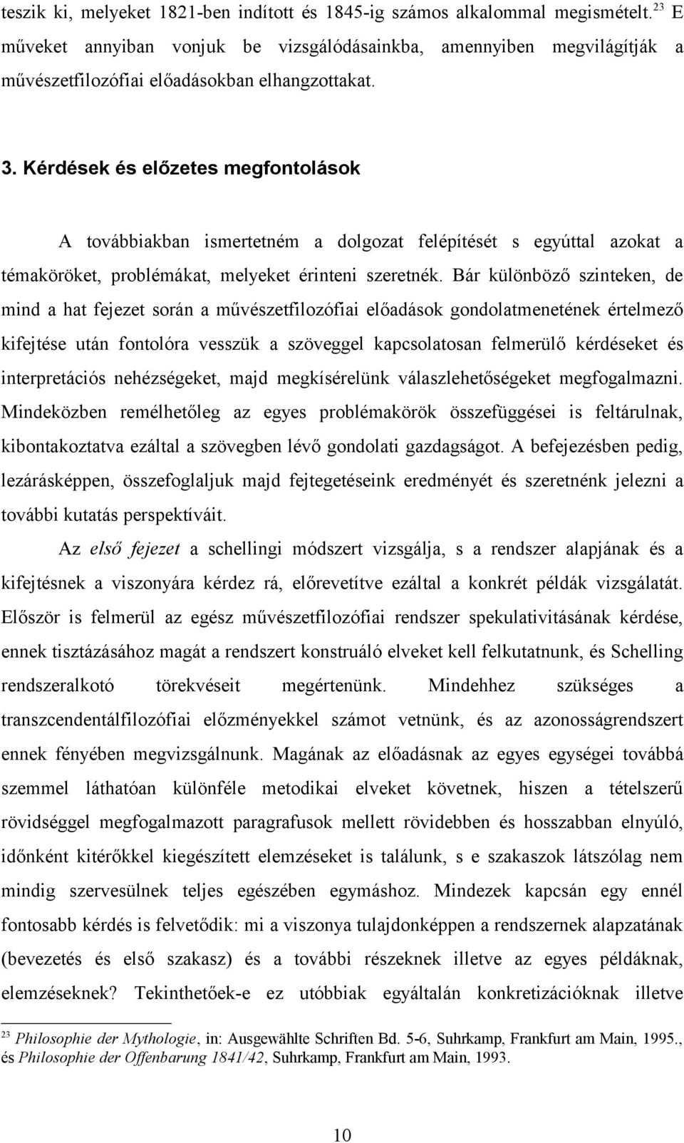 Kérdések és előzetes megfontolások A továbbiakban ismertetném a dolgozat felépítését s egyúttal azokat a témaköröket, problémákat, melyeket érinteni szeretnék.