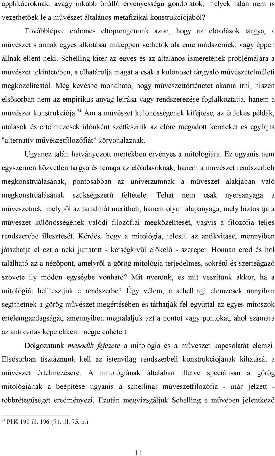 Schelling kitér az egyes és az általános ismeretének problémájára a művészet tekintetében, s elhatárolja magát a csak a különöset tárgyaló művészetelméleti megközelítéstől.