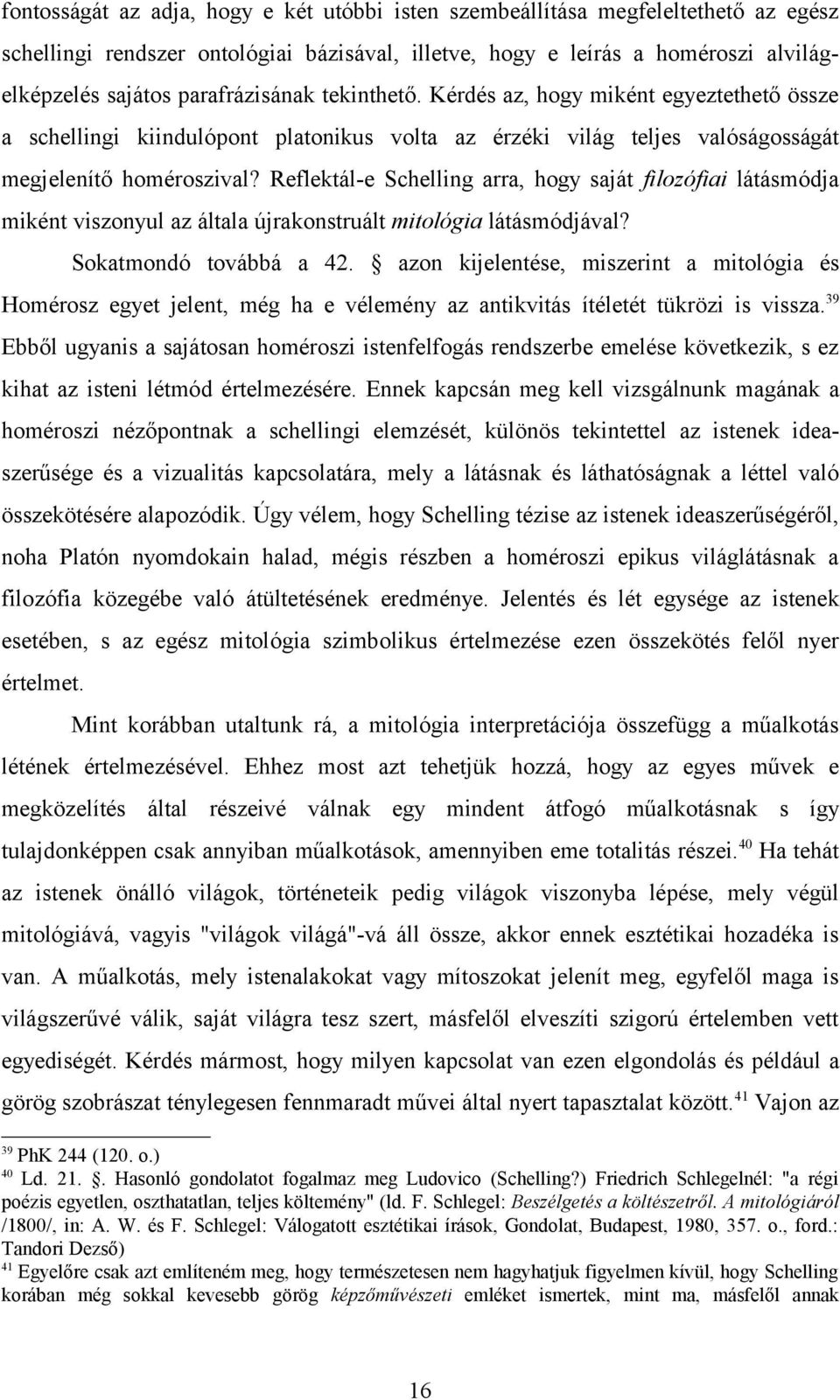 Reflektál-e Schelling arra, hogy saját filozófiai látásmódja miként viszonyul az általa újrakonstruált mitológia látásmódjával? Sokatmondó továbbá a 42.