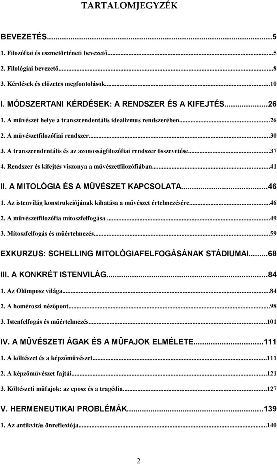 Rendszer és kifejtés viszonya a művészetfilozófiában...41 II. A MITOLÓGIA ÉS A MŰVÉSZET KAPCSOLATA...46 1. Az istenvilág konstrukciójának kihatása a művészet értelmezésére...46 2.