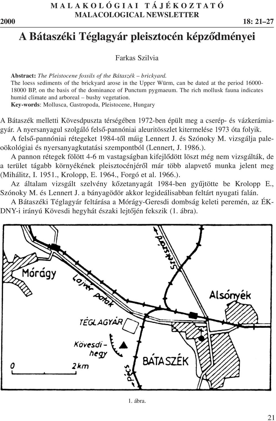 The rich mollusk fauna indicates humid climate and arboreal bushy vegetation.