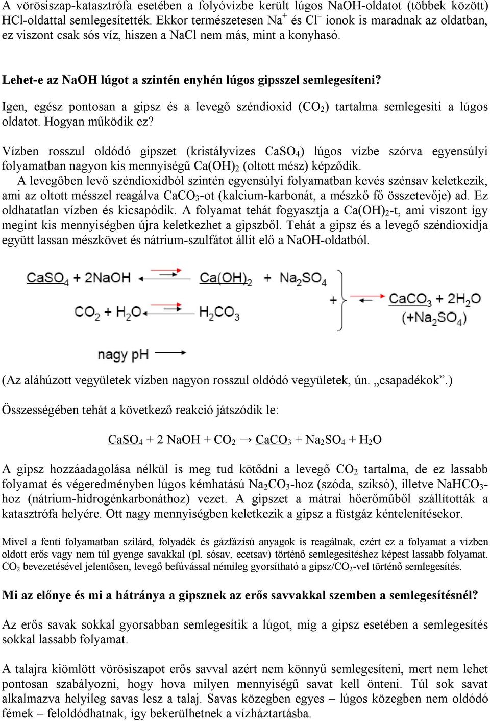 Igen, egész pontosan a gipsz és a levegő széndioxid (CO 2 ) tartalma semlegesíti a lúgos oldatot. Hogyan működik ez?