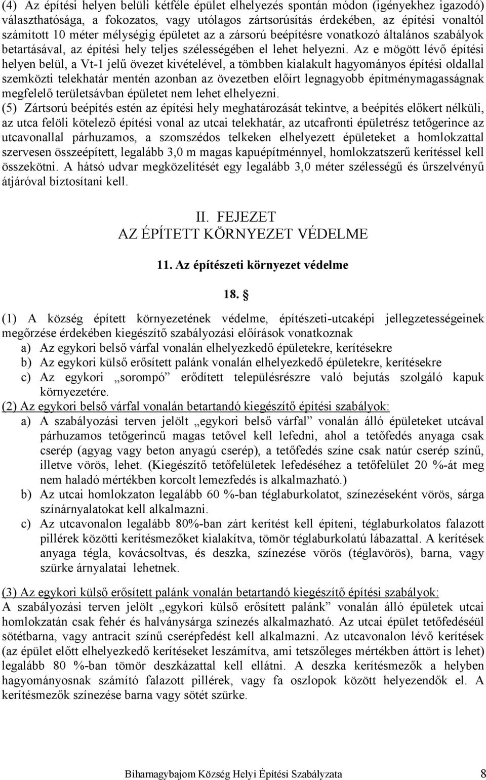 Az e mögött lévő építési helyen belül, a Vt-1 jelű övezet kivételével, a tömbben kialakult hagyományos építési oldallal szemközti telekhatár mentén azonban az övezetben előírt legnagyobb