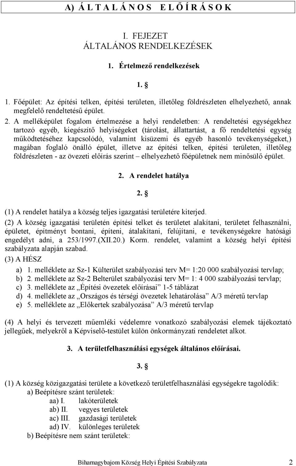 kapcsolódó, valamint kisüzemi és egyéb hasonló tevékenységeket,) magában foglaló önálló épület, illetve az építési telken, építési területen, illetőleg földrészleten - az övezeti előírás szerint