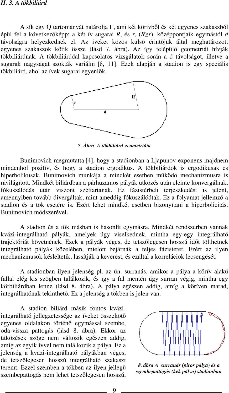 el. Az íveket közös küls érint jük által meghatározott egyenes szakaszok kötik össze (lásd 7. ábra). Az így felépül geometriát hívják tökbiliárdnak.