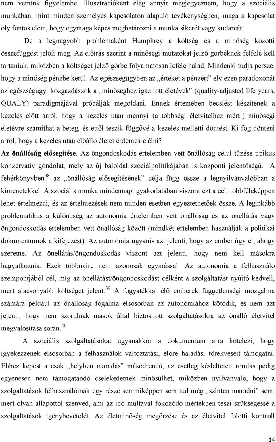 munka sikerét vagy kudarcát. De a legnagyobb problémaként Humphrey a költség és a minőség közötti összefüggést jelöli meg.