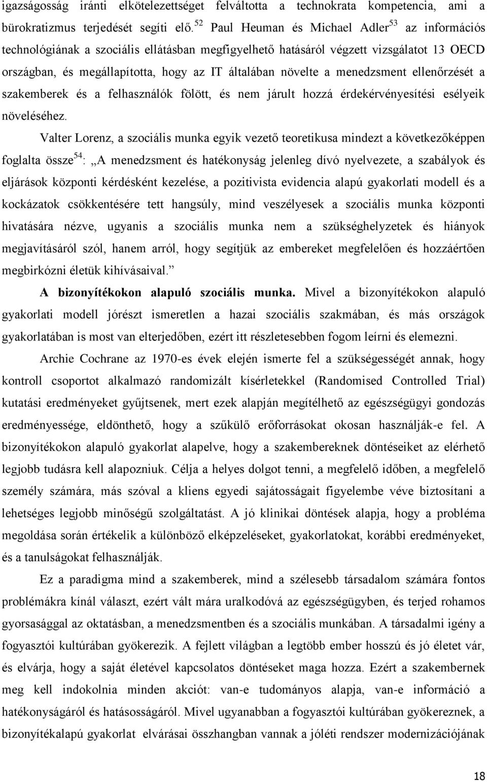 a menedzsment ellenőrzését a szakemberek és a felhasználók fölött, és nem járult hozzá érdekérvényesítési esélyeik növeléséhez.