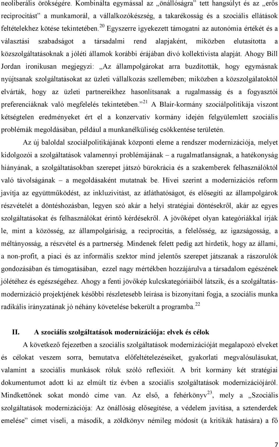 20 Egyszerre igyekezett támogatni az autonómia értékét és a választási szabadságot a társadalmi rend alapjaként, miközben elutasította a közszolgáltatásoknak a jóléti államok korábbi érájában dívó