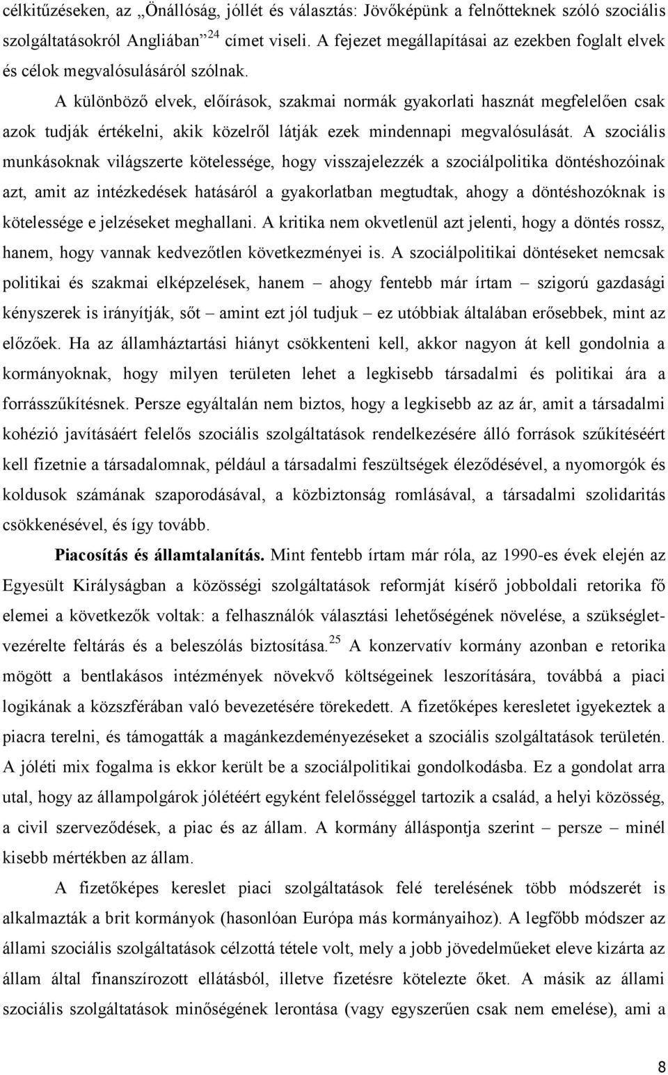 A különböző elvek, előírások, szakmai normák gyakorlati hasznát megfelelően csak azok tudják értékelni, akik közelről látják ezek mindennapi megvalósulását.