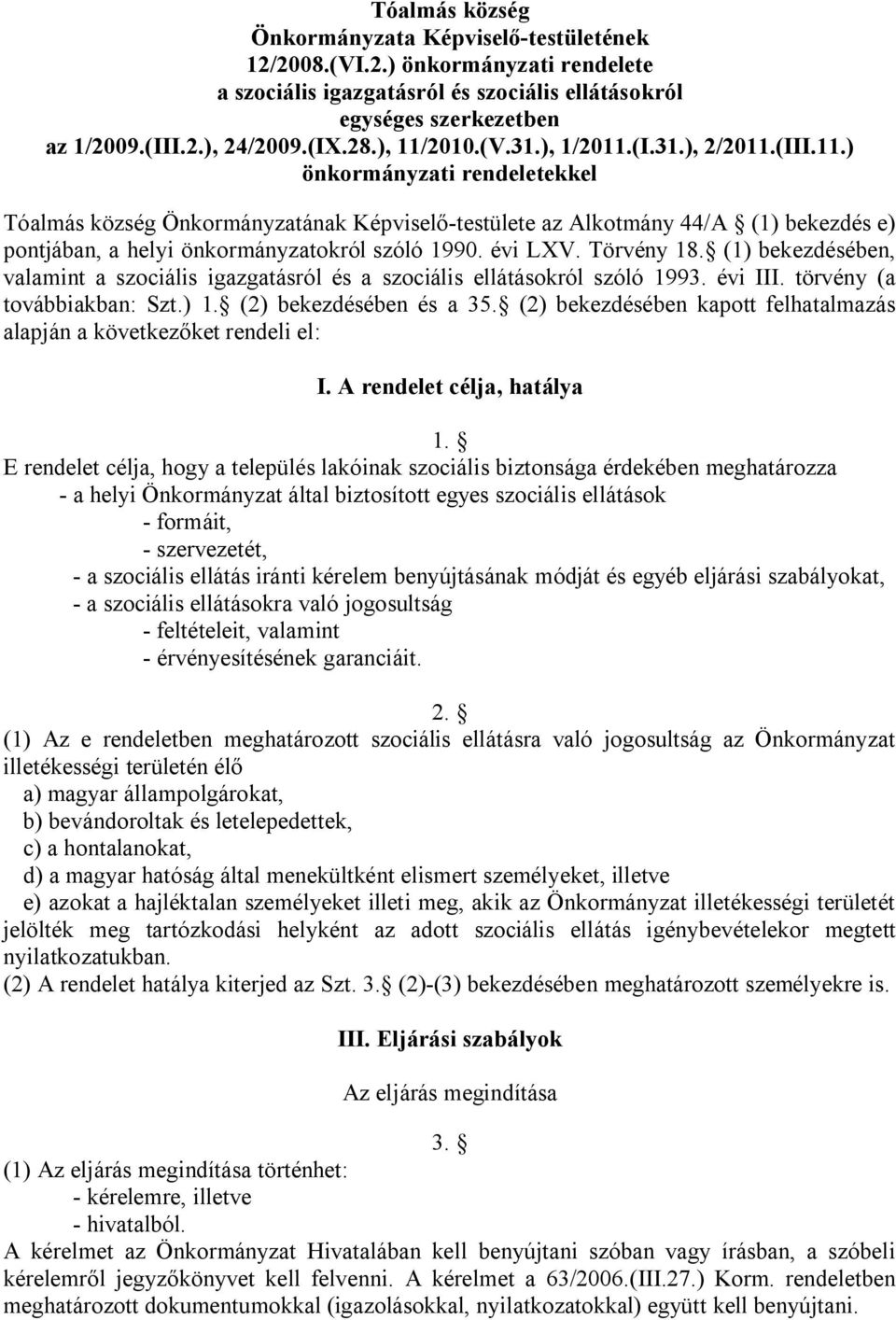 évi LXV. Törvény 18. (1) bekezdésében, valamint a szociális igazgatásról és a szociális ellátásokról szóló 1993. évi III. törvény (a továbbiakban: Szt.) 1. (2) bekezdésében és a 35.