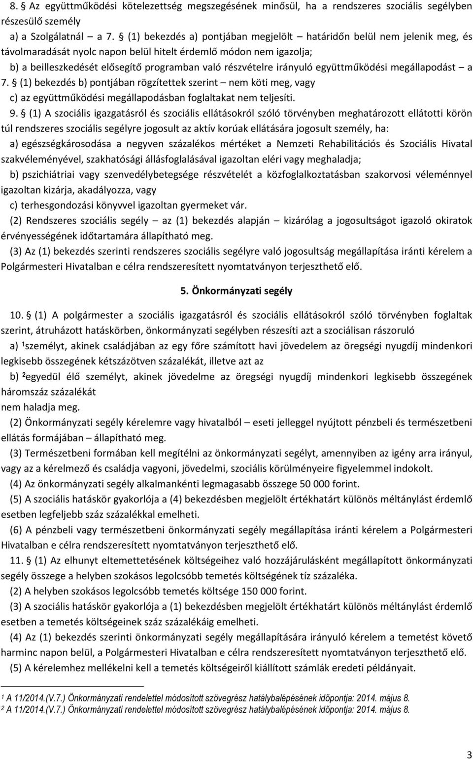 irányuló együttműködési megállapodást a 7. (1) bekezdés b) pontjában rögzítettek szerint nem köti meg, vagy c) az együttműködési megállapodásban foglaltakat nem teljesíti. 9.