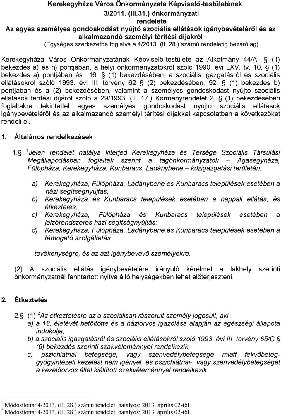 ) számú rendeletig bezárólag) Kerekegyháza Város Önkormányzatának Képviselő-testülete az Alkotmány 44/A. (1) bekezdés a) és h) pontjában, a helyi önkormányzatokról szóló 1990. évi LXV. tv. 10.