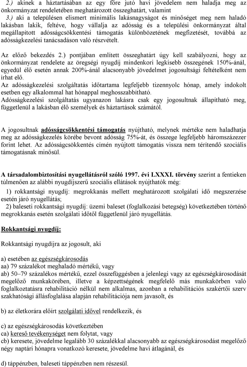 támogatás különbözetének megfizetését, továbbá az adósságkezelési tanácsadáson való részvételt. Az előző bekezdés 2.