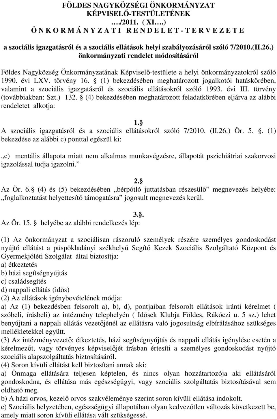 ) önkormányzati rendelet módosításáról Földes Nagyközség Önkormányzatának Képviselő-testülete a helyi önkormányzatokról szóló 1990. évi LXV. törvény 16.