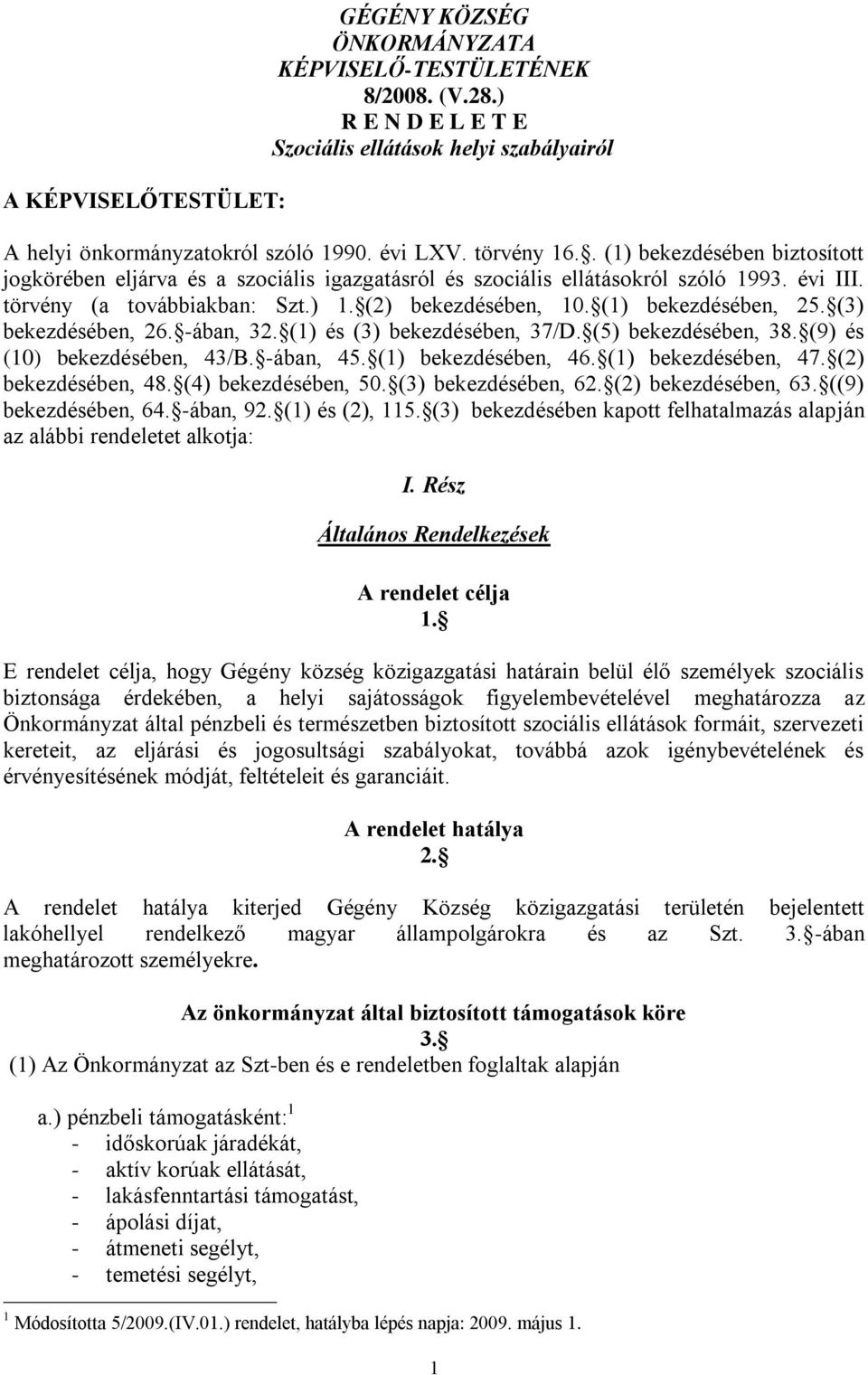 (1) bekezdésében, 25. (3) bekezdésében, 26. -ában, 32. (1) és (3) bekezdésében, 37/D. (5) bekezdésében, 38. (9) és (10) bekezdésében, 43/B. -ában, 45. (1) bekezdésében, 46. (1) bekezdésében, 47.