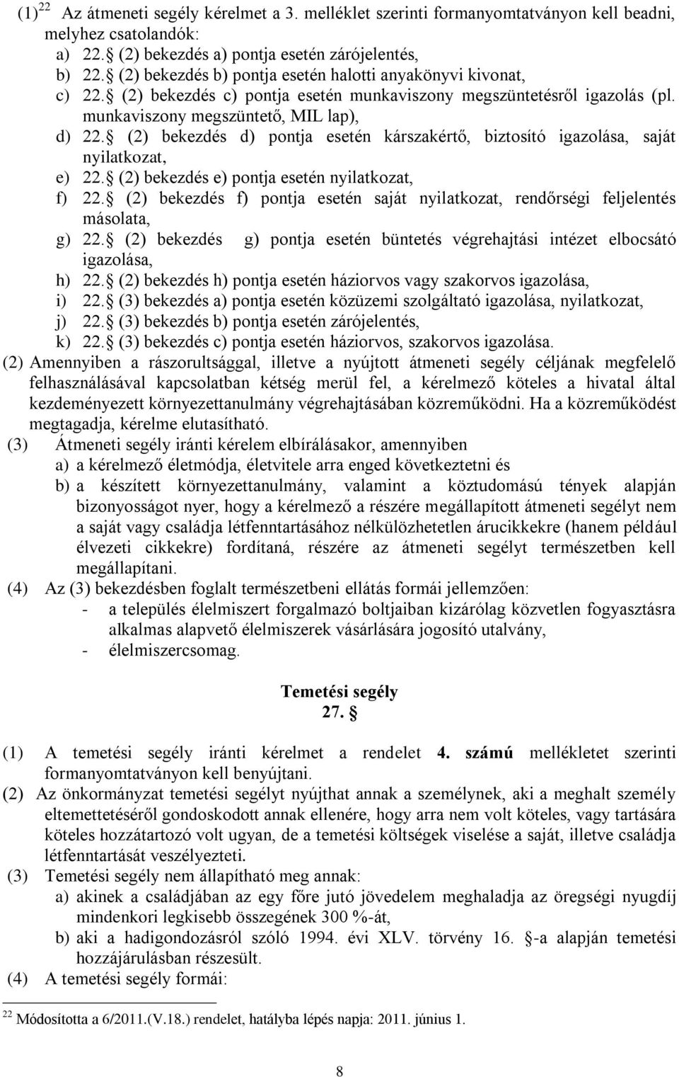 (2) bekezdés d) pontja esetén kárszakértő, biztosító igazolása, saját nyilatkozat, e) 22. (2) bekezdés e) pontja esetén nyilatkozat, f) 22.