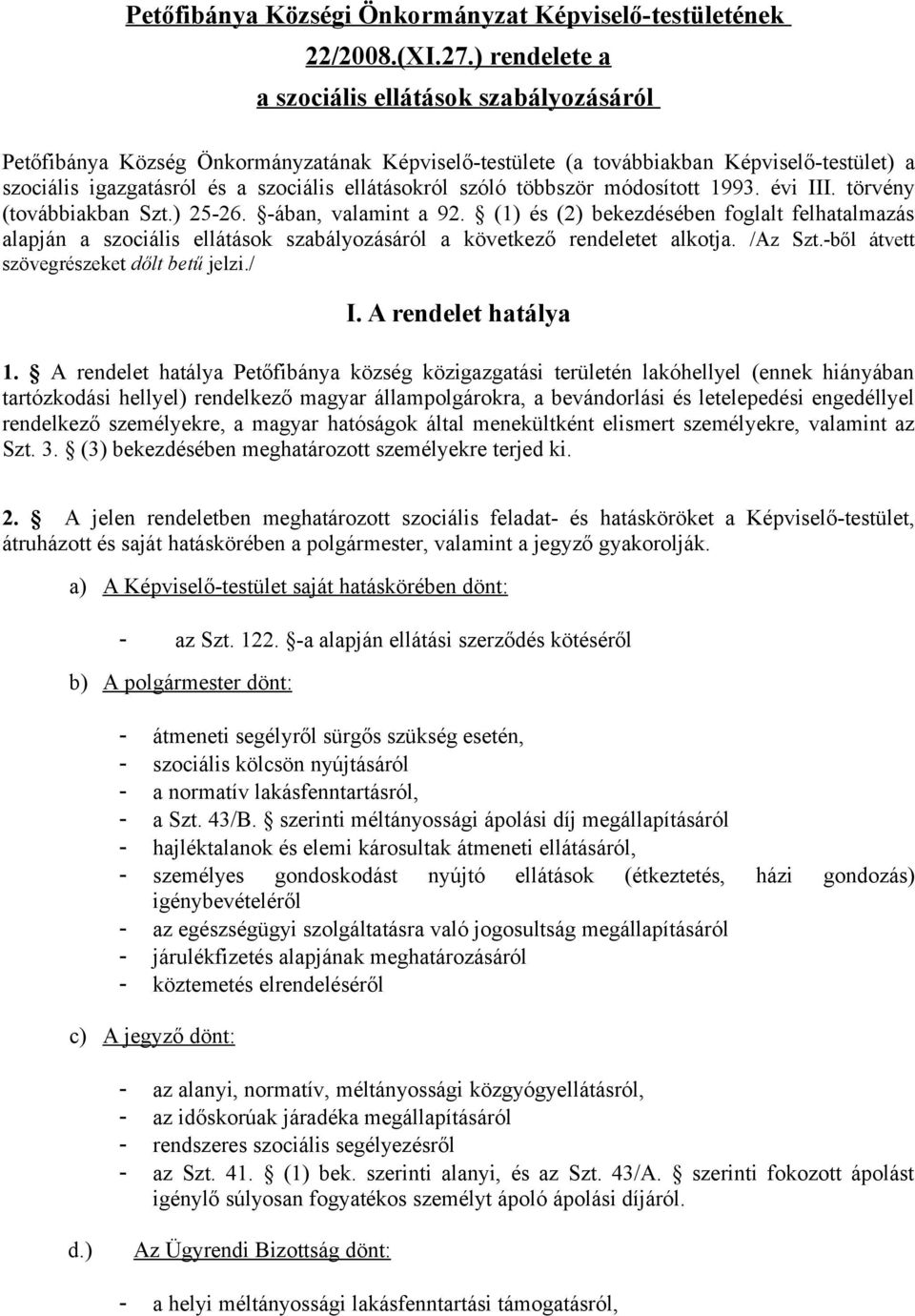 szóló többször módosított 1993. évi III. törvény (továbbiakban Szt.) 25-26. -ában, valamint a 92.