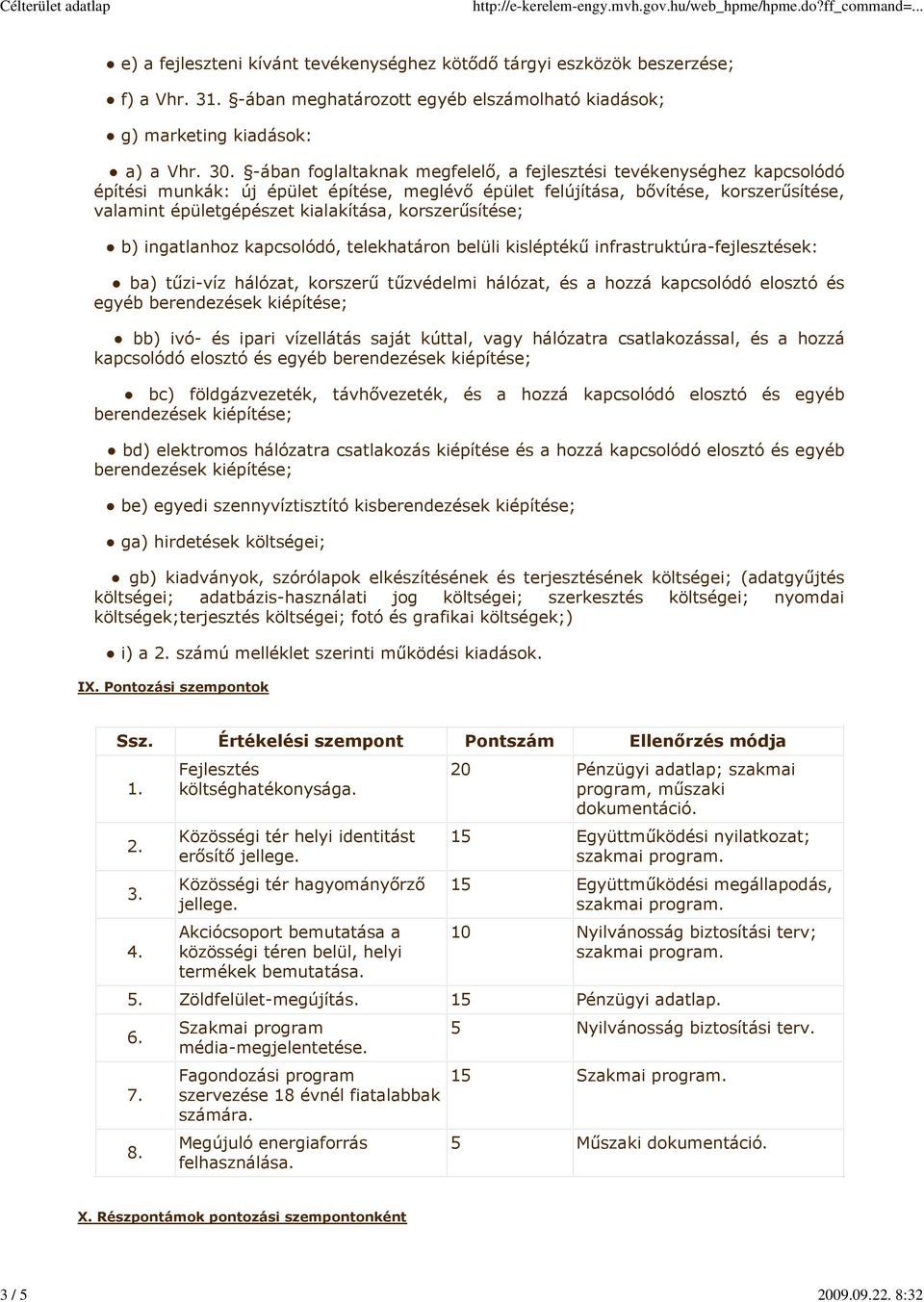 -ában foglaltaknak megfelelő, a fejlesztési tevékenységhez kapcsolódó építési munkák: új épület építése, meglévő épület felújítása, bővítése, korszerűsítése, valamint épületgépészet kialakítása,