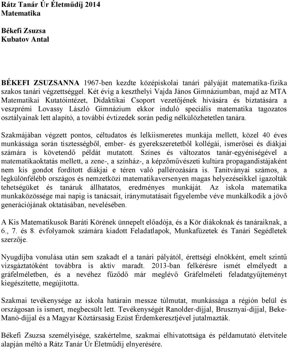 speciális matematika tagozatos osztályainak lett alapító, a további évtizedek során pedig nélkülözhetetlen tanára.