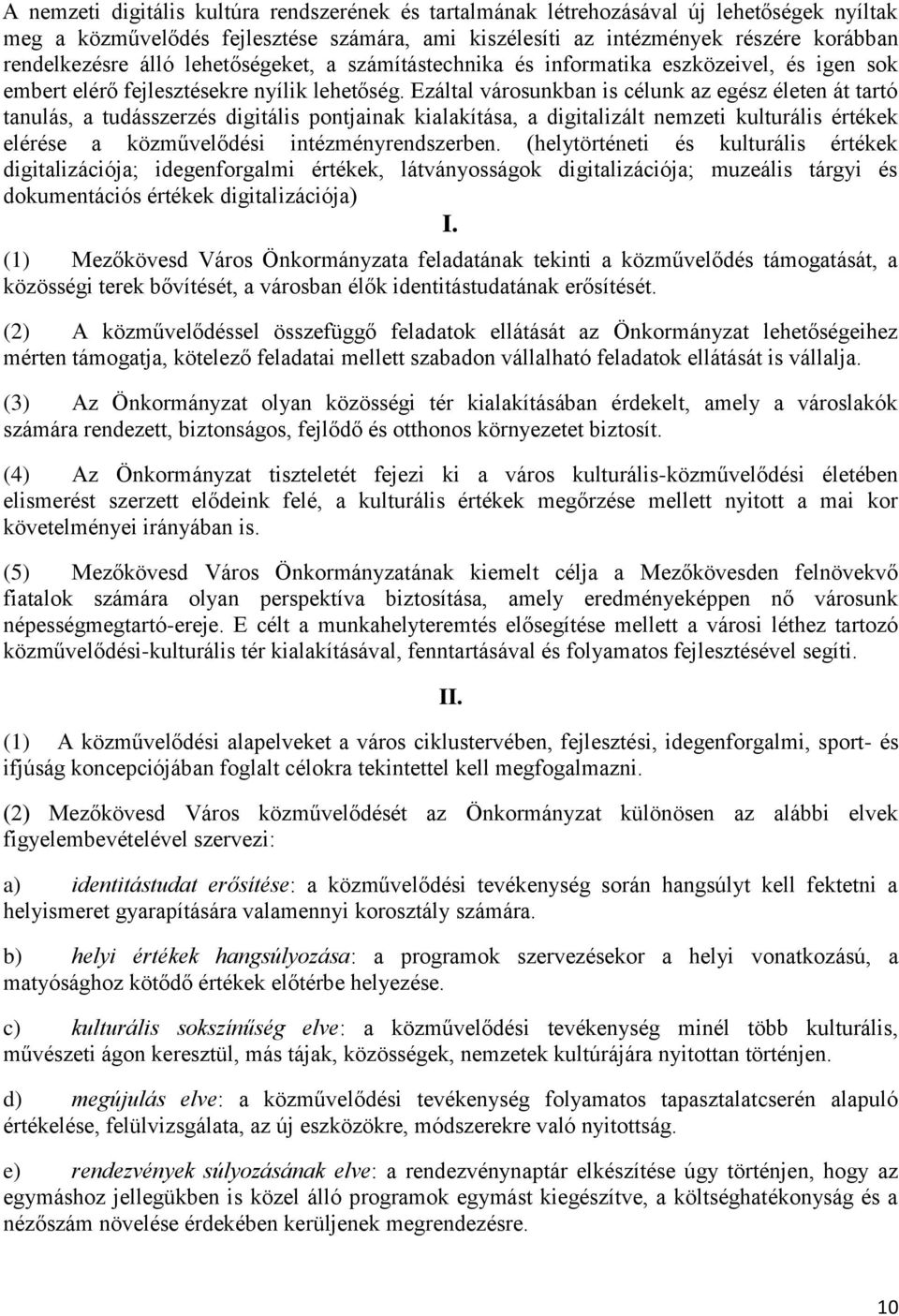 Ezáltal városunkban is célunk az egész életen át tartó tanulás, a tudásszerzés digitális pontjainak kialakítása, a digitalizált nemzeti kulturális értékek elérése a közművelődési intézményrendszerben.