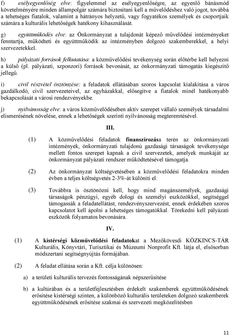 g) együttműködés elve: az Önkormányzat a tulajdonát képező művelődési intézményeket fenntartja, működteti és együttműködik az intézményben dolgozó szakemberekkel, a helyi szervezetekkel.