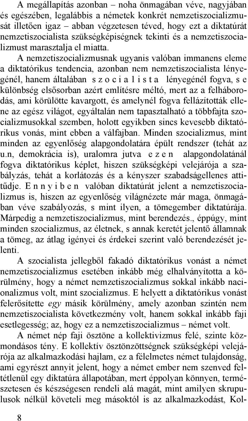 A nemzetiszocializmusnak ugyanis valóban immanens eleme a diktatórikus tendencia, azonban nem nemzetiszocialista lényegénél, hanem általában s z o c i a 1 i s t a lényegénél fogva, s e különbség