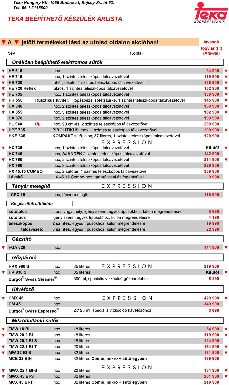 720 Reflex tükrös, 1 szintes teleszkópos tálcavezetõvel 152 900 HE 735 inox, 1 szintes teleszkópos tálcavezetõvel 139 900 HR 550 Rusztikus kivitel, topázbézs, sötétszürke, 1 szintes teleszkópos