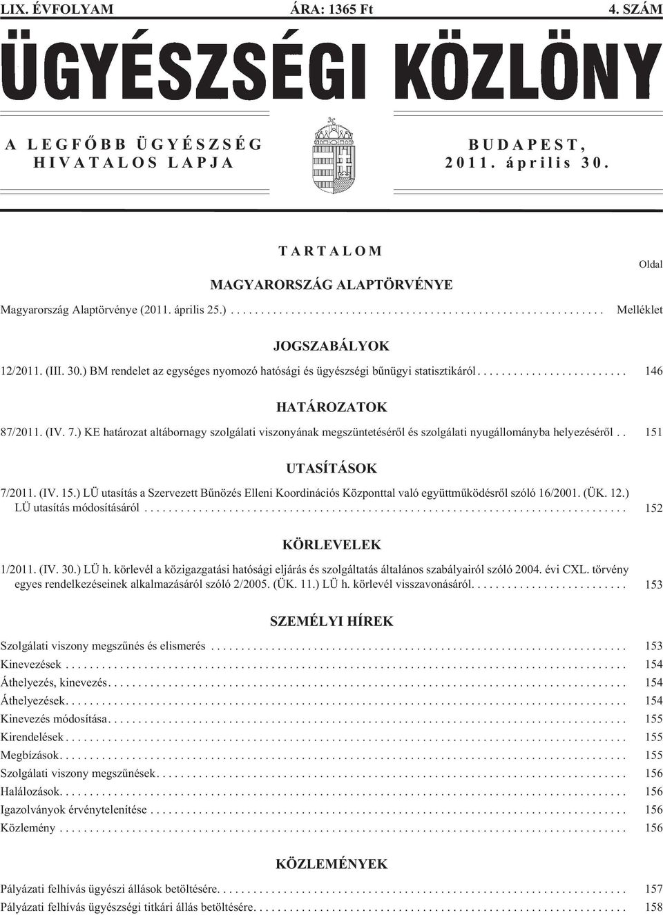 ) KE ha tá ro zat al tá bor nagy szol gá la ti vi szo nyá nak meg szün te té sé rõl és szol gá la ti nyug ál lo mány ba he lye zé sé rõl.. 151