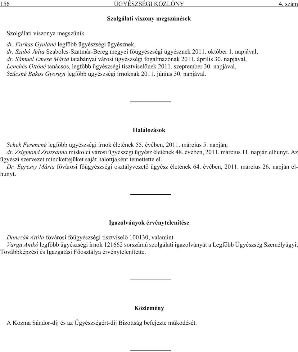 áp ri lis 30. napjával, Len chés Ot tó né ta ná csos, leg fõbb ügyész sé gi tiszt vi se lõ nek 2011. szep tem ber 30. napjával, Szûcs né Ba kos Györ gyi leg fõbb ügyész sé gi ír nok nak 2011.