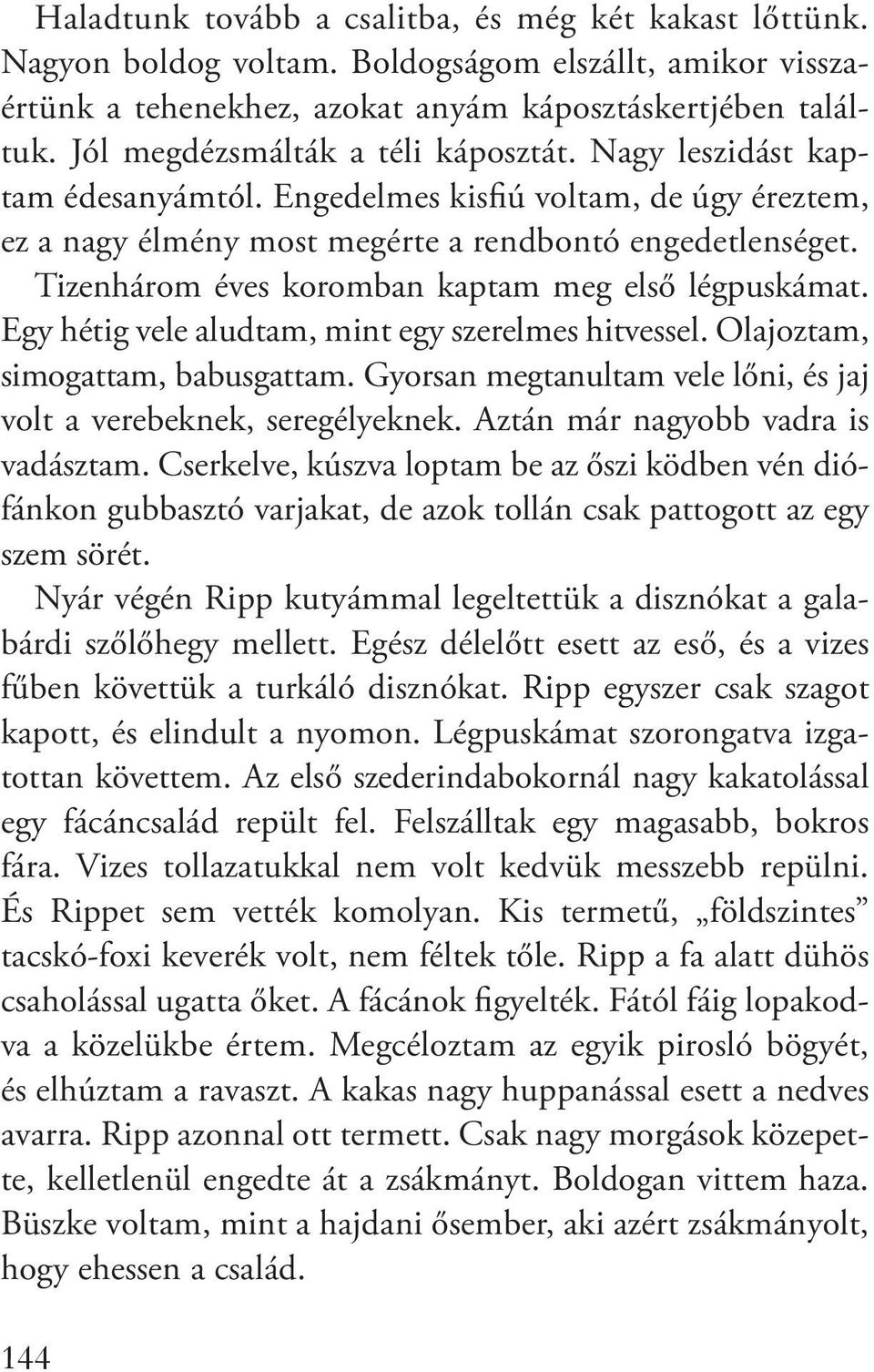 Tizenhárom éves koromban kaptam meg első légpuskámat. Egy hétig vele aludtam, mint egy szerelmes hitvessel. Olajoztam, simogattam, babusgattam.