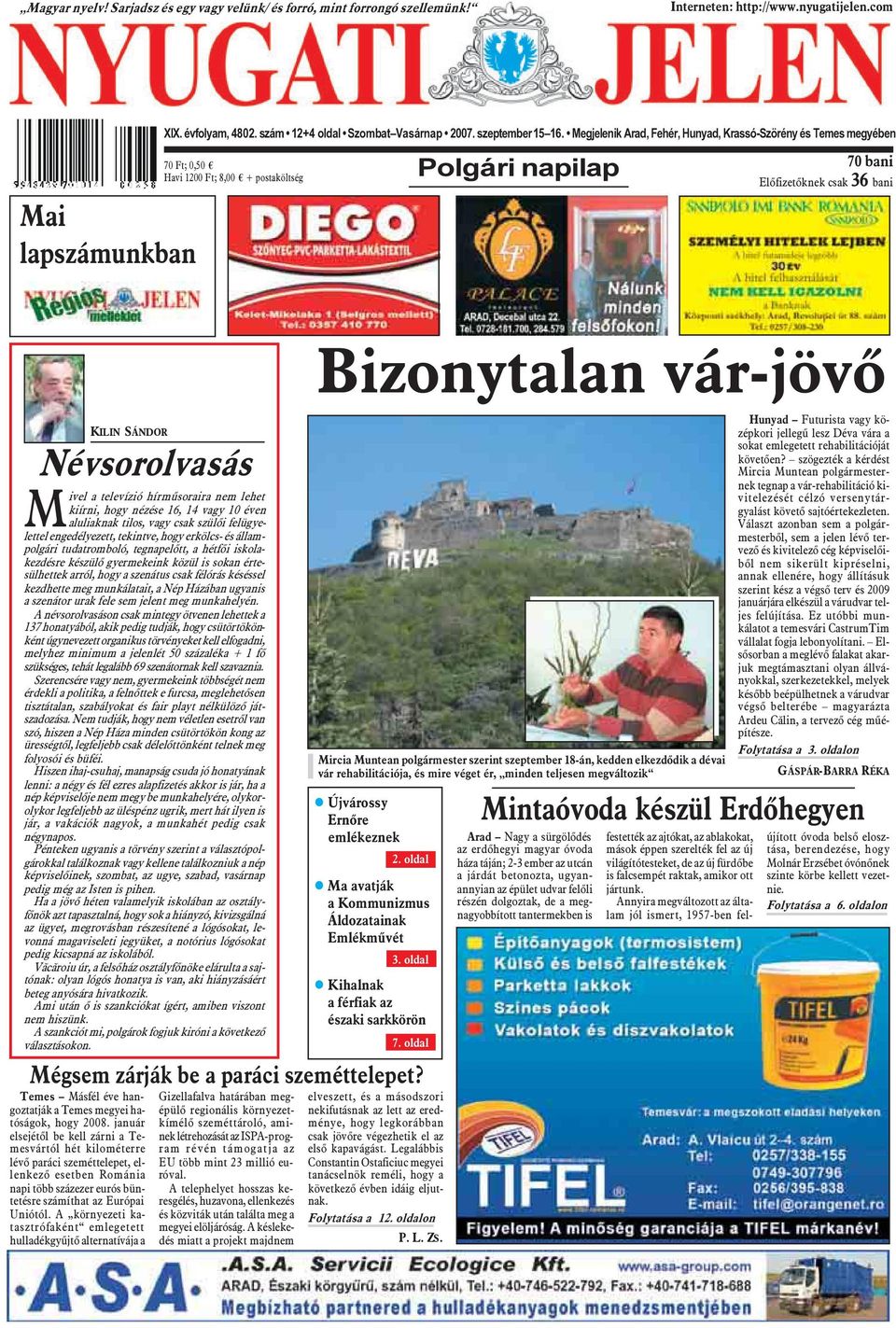 Megjelenik Arad, Fehér, Hunyad, Krassó-Szörény és Temes megyében 70 Ft; 0,50 Havi 1200 Ft; 8,00 + postaköltség Polgári napilap 70 bani Elõfizetõknek csak 36 bani KILIN SÁNDOR Névsorolvasás M ivel a