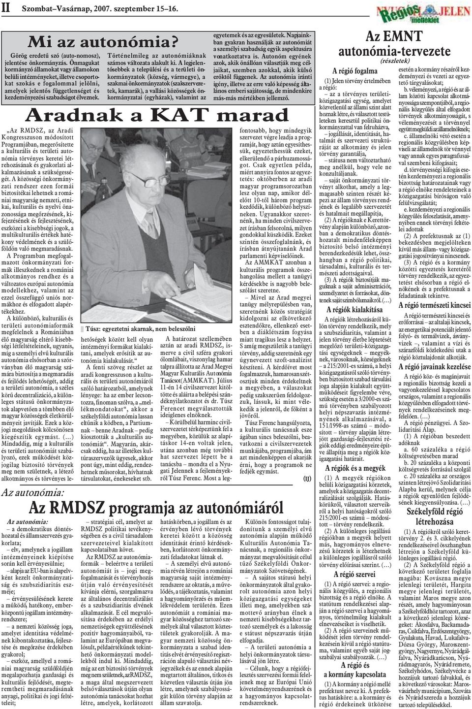 Az autonómia: a demokratikus döntéshozatal és államszervezés gyakorlata; elv, amelynek a jogállam intézményeinek kiépítése során kell érvényesülnie; alapja az EU-ban is alapelvként kezelt