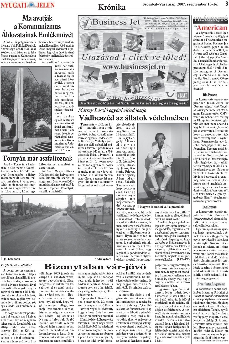 tehát az út tartósnak ígérkezik. Az útágy elõkészítése is folyamatos, közel egy börtöneiben elhunyt aradiaknak állít emléket.