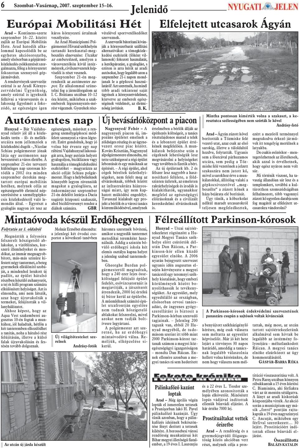 A rendezvények szervezõje ezúttal is az Aradi Környezetvédelmi Ügynökség, amely ezúttal is igyekszik felhívni a városvezetés és a lakosság figyelmét a fokozódó, az egészségre igen Hunyad Bár