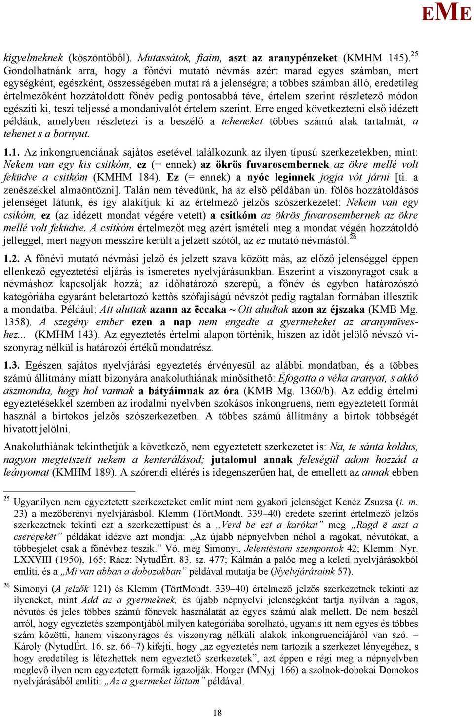 hozzátoldott főnév pedig pontosabbá téve, értelem szerint részletező módon egészíti ki, teszi teljessé a mondanivalót értelem szerint.