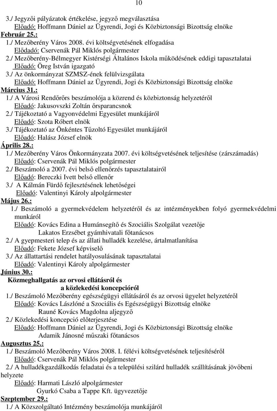 / Az önkormányzat SZMSZ-ének felülvizsgálata Elıadó: Hoffmann Dániel az Ügyrendi, Jogi és Közbiztonsági Bizottság elnöke Március 31.: 1.