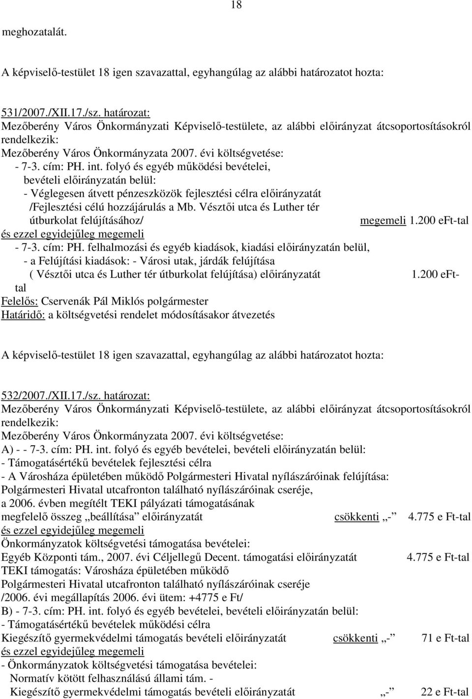 folyó és egyéb mőködési bevételei, bevételi elıirányzatán belül: - Véglegesen átvett pénzeszközök fejlesztési célra elıirányzatát /Fejlesztési célú hozzájárulás a Mb.