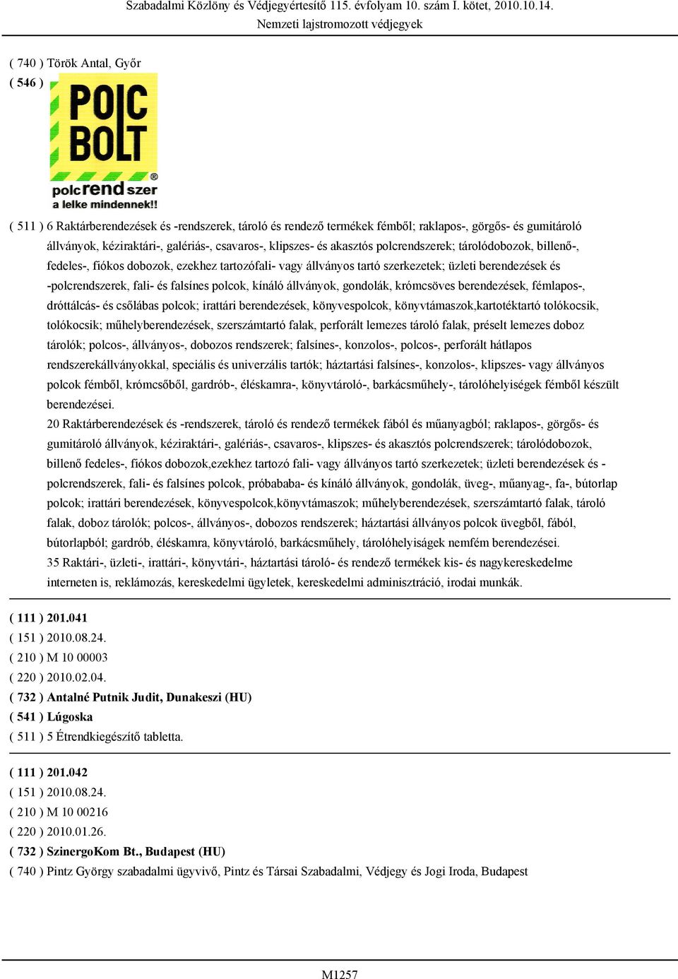 kínáló állványok, gondolák, krómcsöves berendezések, fémlapos-, dróttálcás- és csőlábas polcok; irattári berendezések, könyvespolcok, könyvtámaszok,kartotéktartó tolókocsik, tolókocsik;