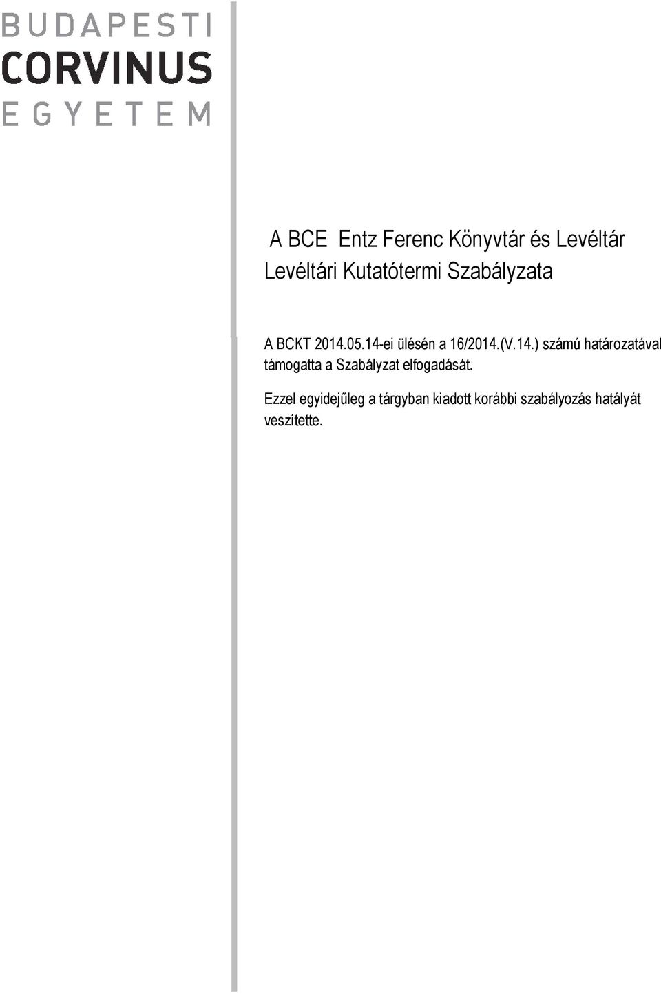 05.14-ei ülésén a 16/2014.(V.14.) számú határozatával támogatta a Szabályzat elfogadását.