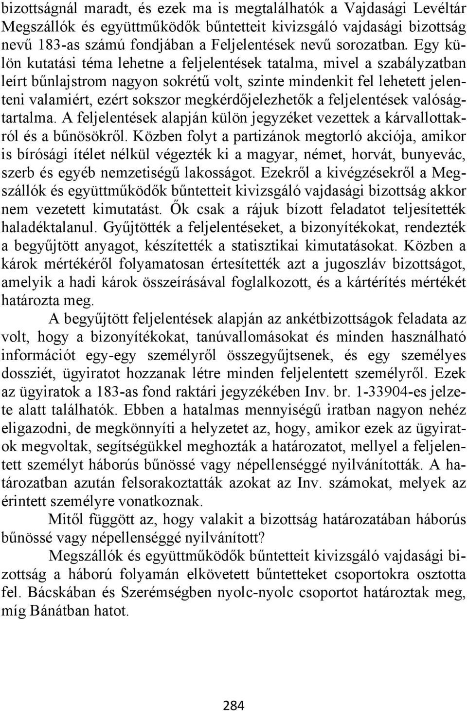 megkérdőjelezhetők a feljelentések valóságtartalma. A feljelentések alapján külön jegyzéket vezettek a kárvallottakról és a bűnösökről.