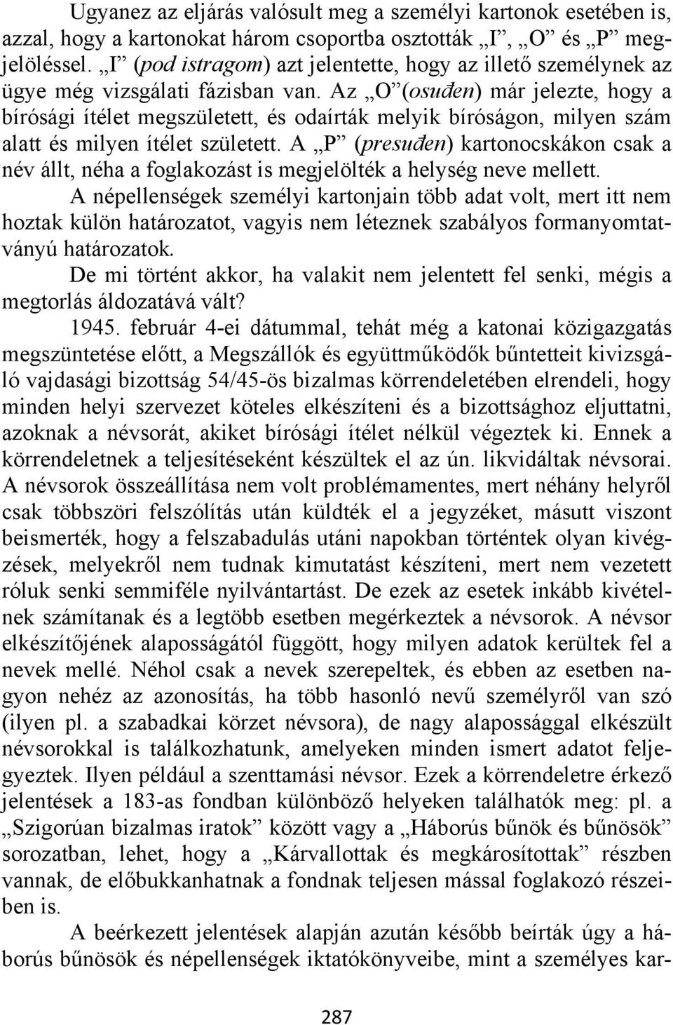 Az O (osuđen) már jelezte, hogy a bírósági ítélet megszületett, és odaírták melyik bíróságon, milyen szám alatt és milyen ítélet született.