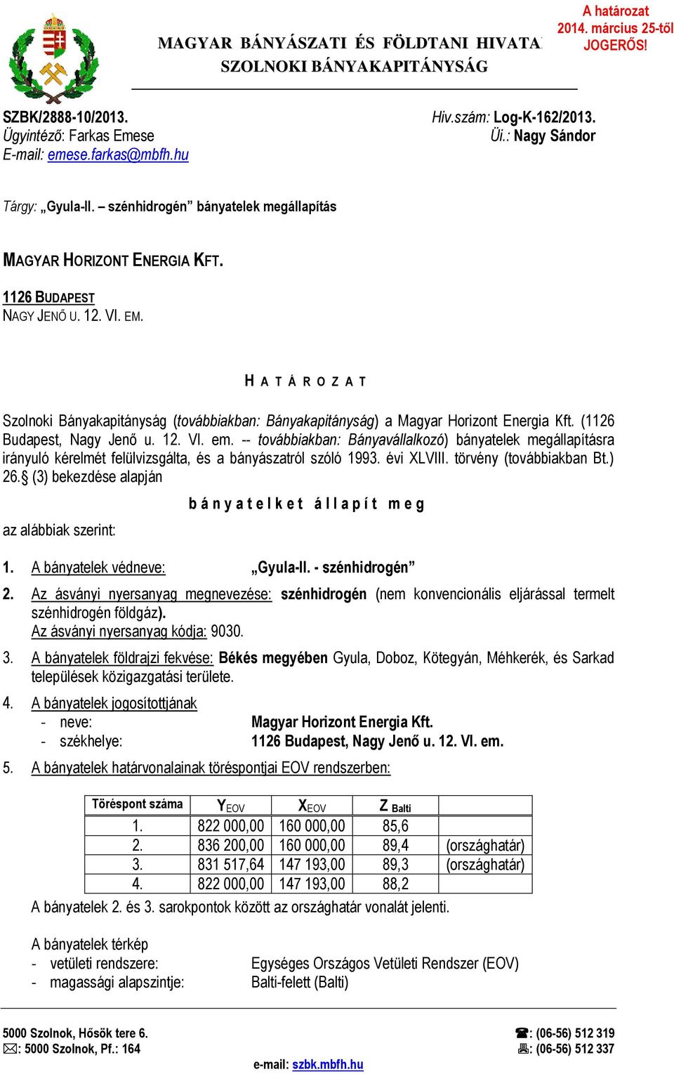 H A T Á R O Z A T Szolnoki Bányakapitányság (továbbiakban: Bányakapitányság) a Magyar Horizont Energia Kft. (1126 Budapest, Nagy Jenő u. 12. VI. em.