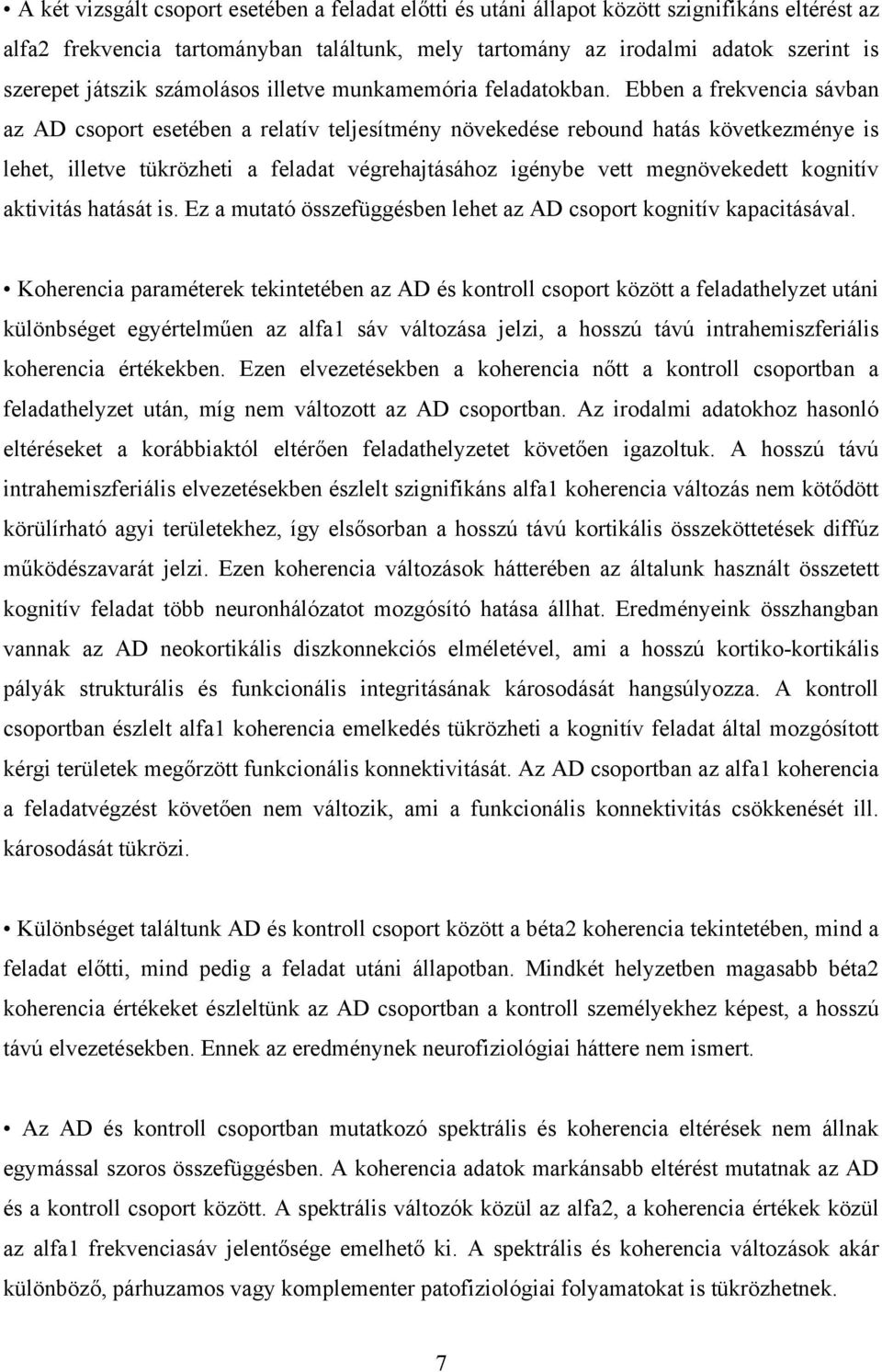 Ebben a frekvencia sávban az AD csoport esetében a relatív teljesítmény növekedése rebound hatás következménye is lehet, illetve tükrözheti a feladat végrehajtásához igénybe vett megnövekedett