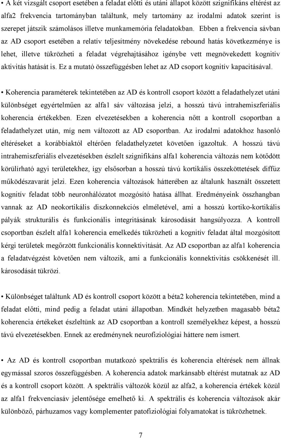 Ebben a frekvencia sávban az AD csoport esetében a relatív teljesítmény növekedése rebound hatás következménye is lehet, illetve tükrözheti a feladat végrehajtásához igénybe vett megnövekedett