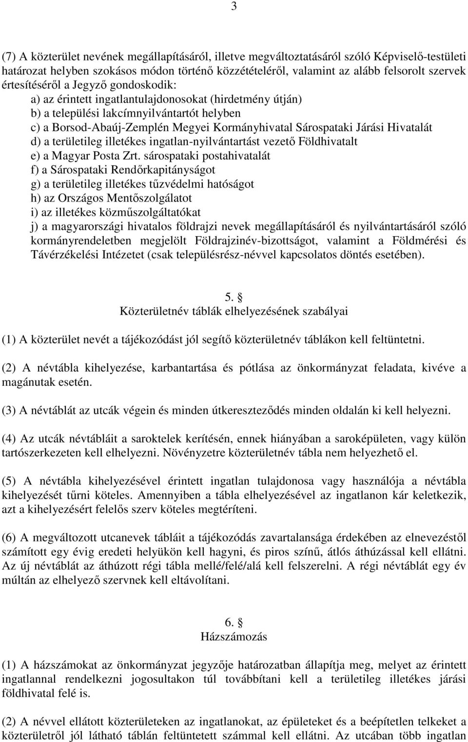 Járási Hivatalát d) a területileg illetékes ingatlan-nyilvántartást vezetı Földhivatalt e) a Magyar Posta Zrt.